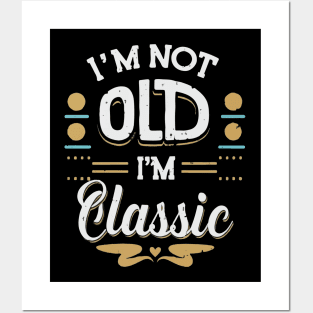 I'M Not Old I'M Classic T Posters and Art